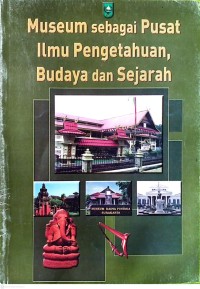 Image of Museum sebagai Pusat Ilmu Pengetahuan, Budaya, dan Sejarah